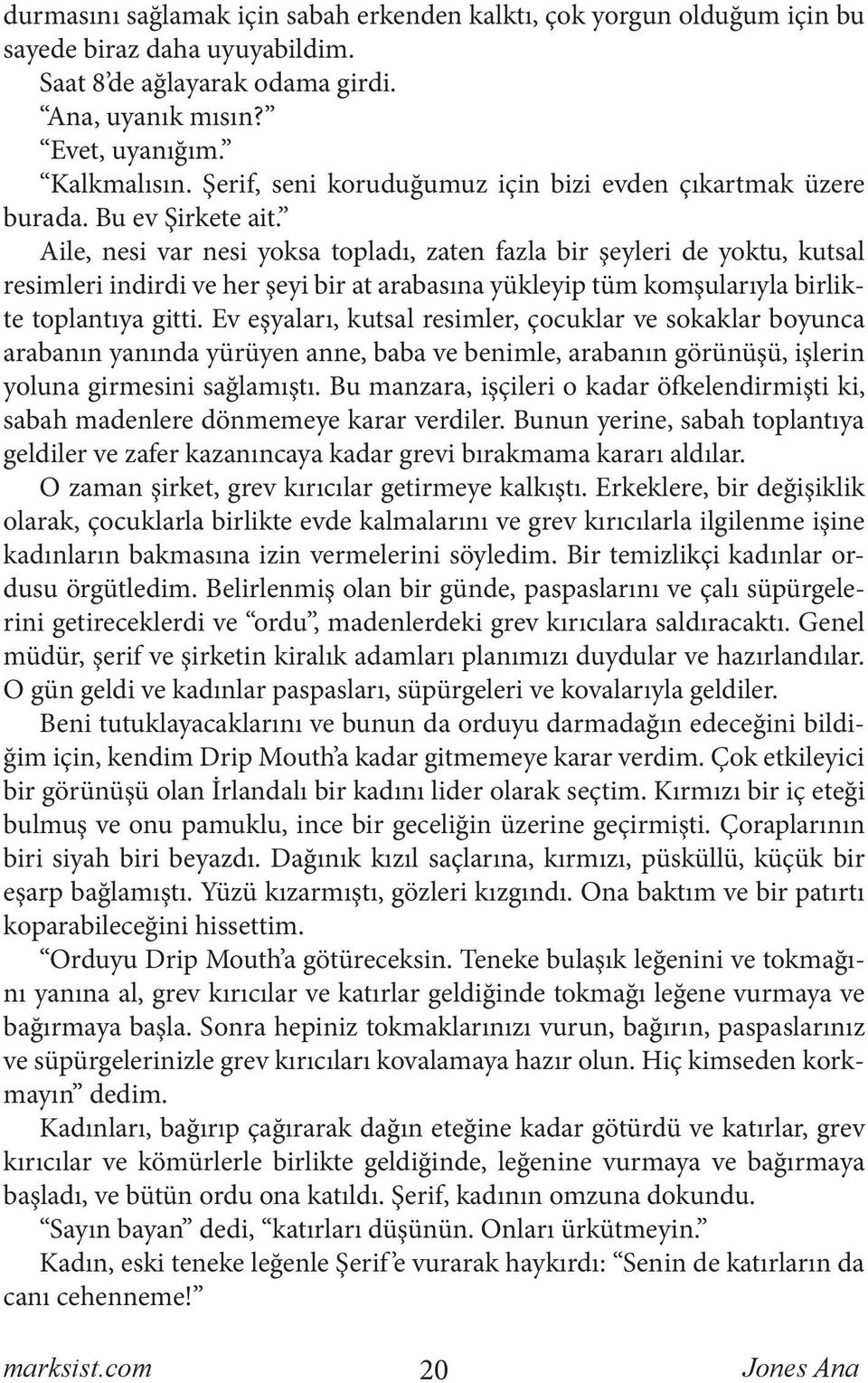 Aile, nesi var nesi yoksa topladı, zaten fazla bir şeyleri de yoktu, kutsal resimleri indirdi ve her şeyi bir at arabasına yükleyip tüm komşularıyla birlikte toplantıya gitti.