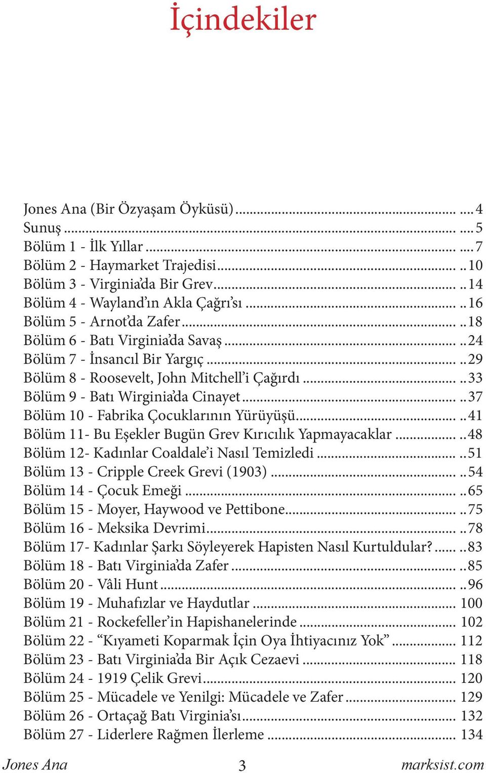 ....37 Bölüm 10 - Fabrika Çocuklarının Yürüyüşü.....41 Bölüm 11- Bu Eşekler Bugün Grev Kırıcılık Yapmayacaklar.....48 Bölüm 12- Kadınlar Coaldale i Nasıl Temizledi.