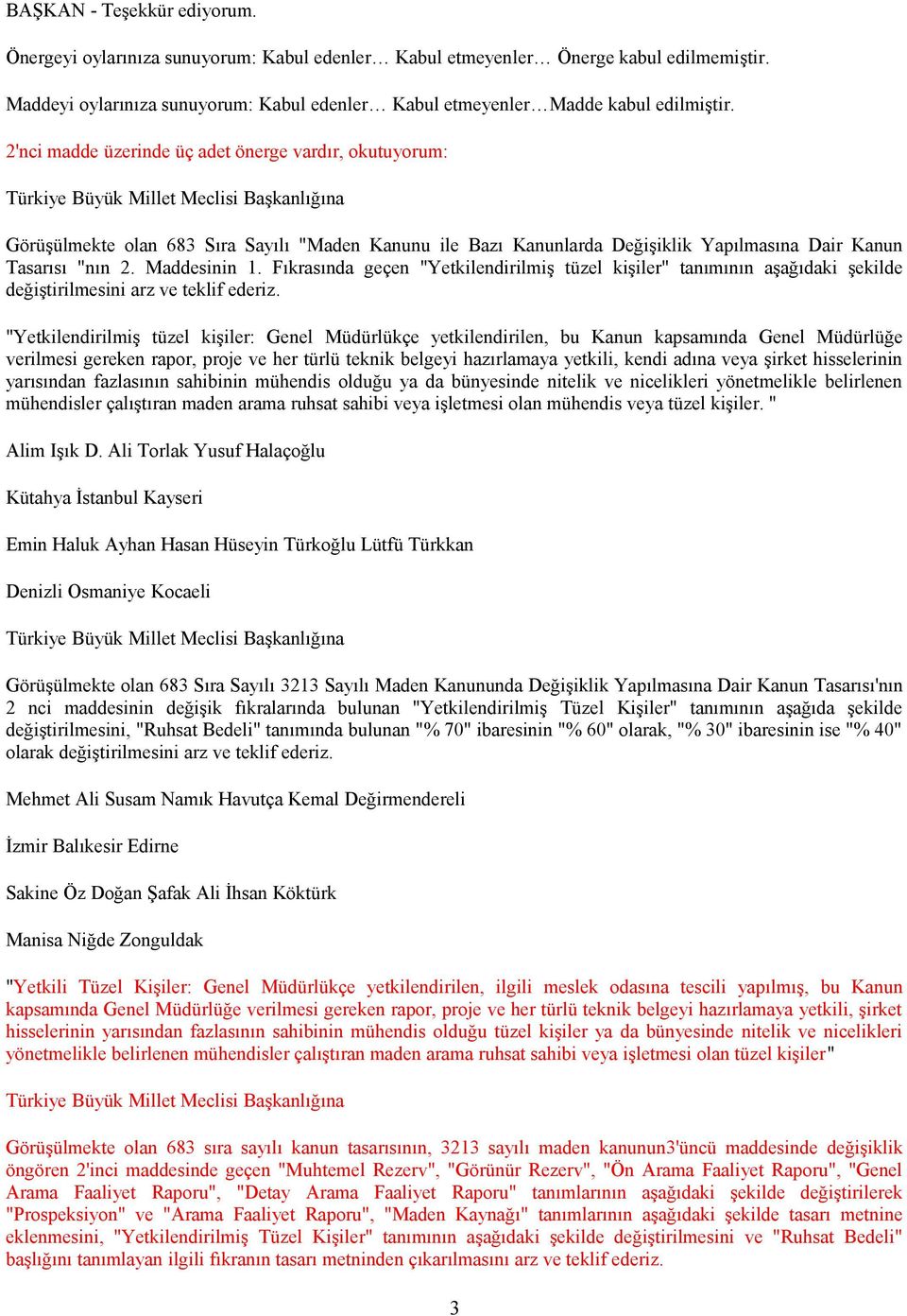 2'nci madde üzerinde üç adet önerge vardır, okutuyorum: Türkiye Büyük Millet Meclisi Başkanlığına Görüşülmekte olan 683 Sıra Sayılı "Maden Kanunu ile Bazı Kanunlarda Değişiklik Yapılmasına Dair Kanun