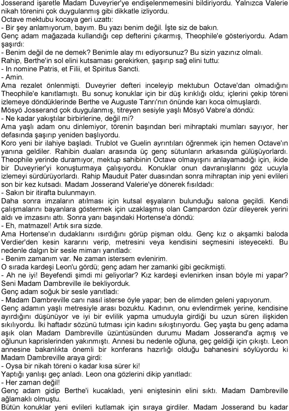 Adam şaşırdı: - Benim değil de ne demek? Benimle alay mı ediyorsunuz? Bu sizin yazınız olmalı.