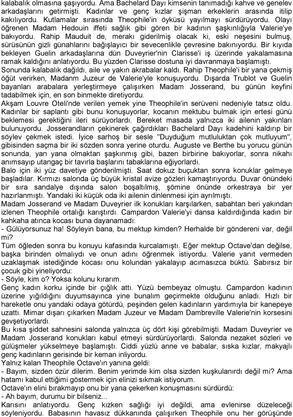 Rahip Mauduit de, merakı giderilmiş olacak ki, eski neşesini bulmuş, sürüsünün gizli günahlarını bağışlayıcı bir sevecenlikle çevresine bakınıyordu.