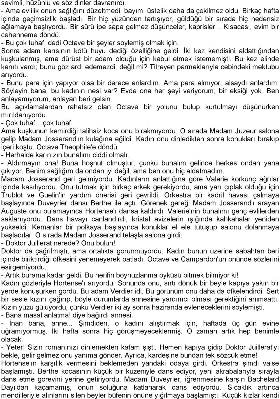 - Bu çok tuhaf, dedi Octave bir şeyler söylemiş olmak için. Sonra adam karısının kötü huyu dediği özelliğine geldi.