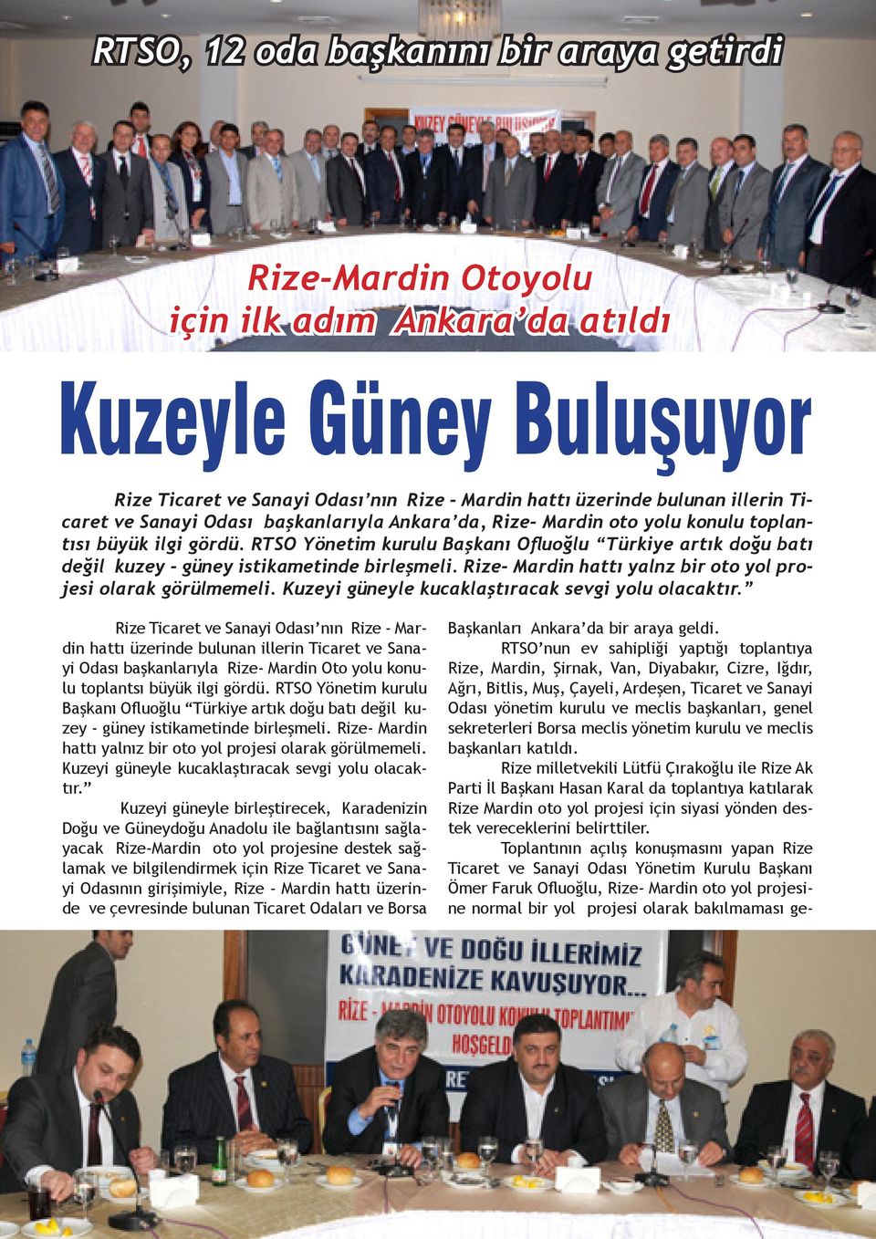 RTSO Yönetim kurulu Başkanı Ofluoğlu Türkiye artık doğu batı değil kuzey - güney istikametinde birleşmeli. Rize- Mardin hattı yalnz bir oto yol projesi olarak görülmemeli.