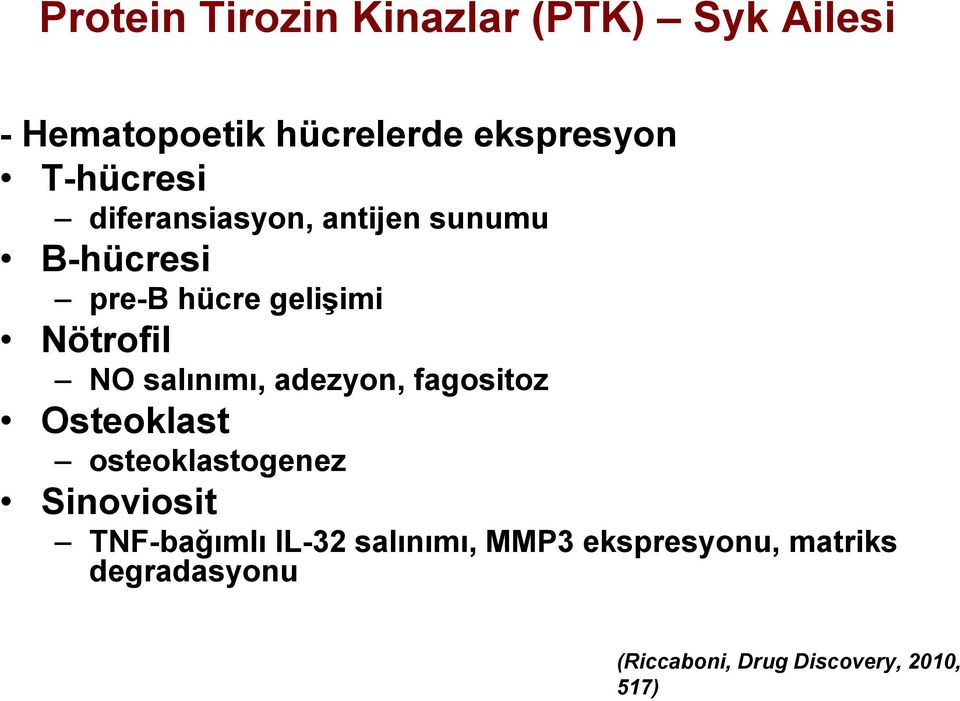 salınımı, adezyon, fagositoz Osteoklast osteoklastogenez Sinoviosit TNF-bağımlı