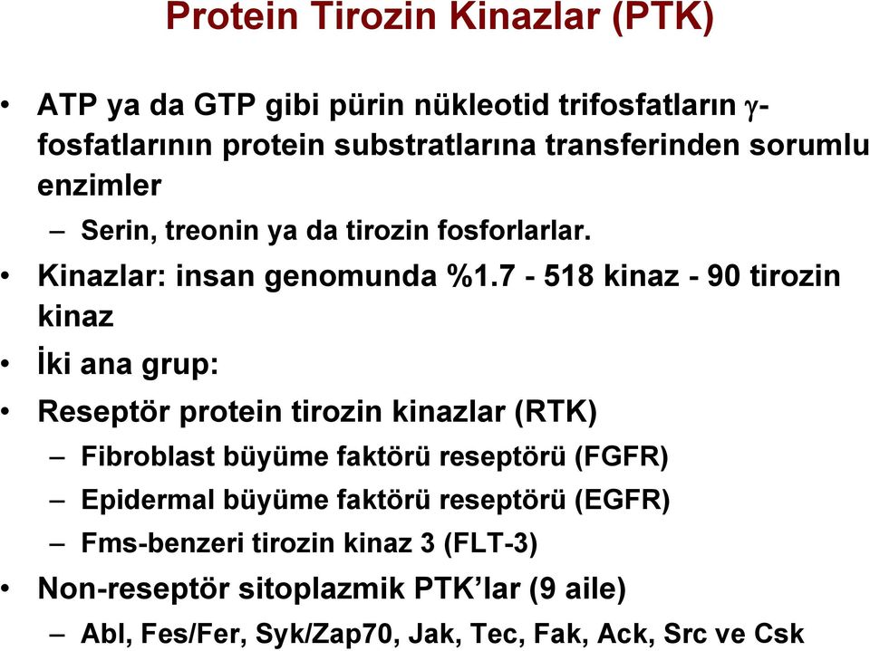 7-518 kinaz - 90 tirozin kinaz İki ana grup: Reseptör protein tirozin kinazlar (RTK) Fibroblast büyüme faktörü reseptörü (FGFR)
