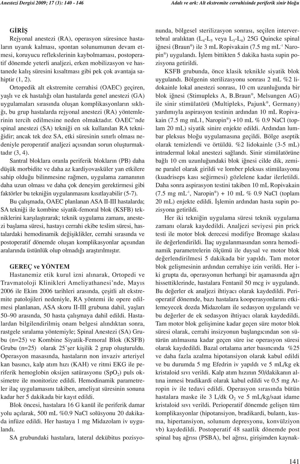 Ortopedik alt ekstremite cerrahisi (OAEC) geçiren, yafll ve ek hastal olan hastalarda genel anestezi (GA) uygulamalar s ras nda oluflan komplikasyonlar n s kl -, bu grup hastalarda rejyonal anestezi