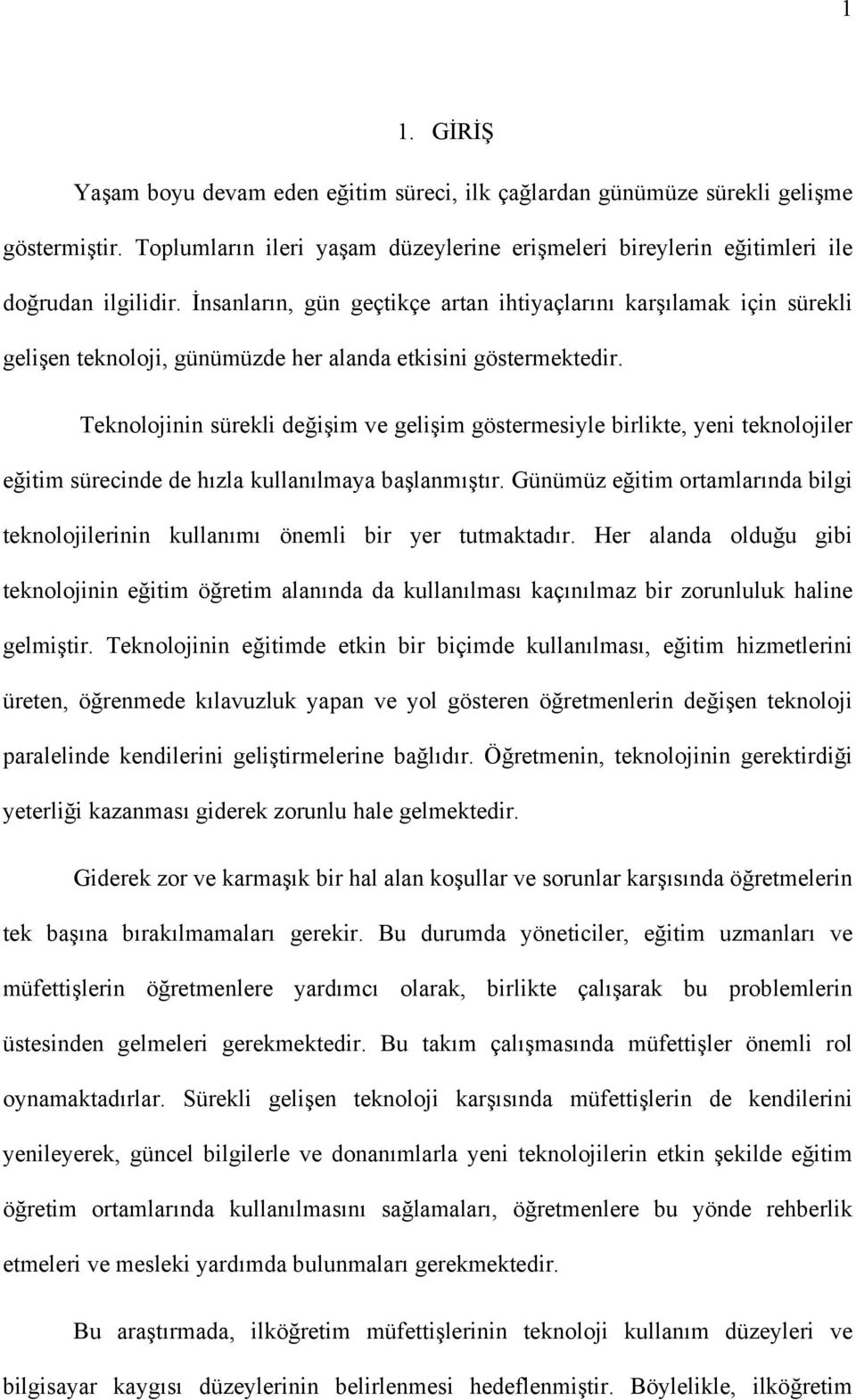 Teknolojinin sürekli değişim ve gelişim göstermesiyle birlikte, yeni teknolojiler eğitim sürecinde de hızla kullanılmaya başlanmıştır.