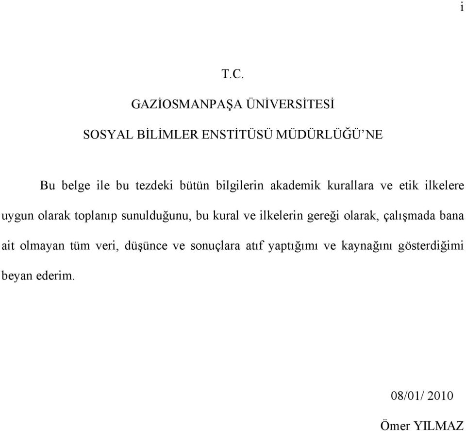 bütün bilgilerin akademik kurallara ve etik ilkelere uygun olarak toplanıp sunulduğunu,