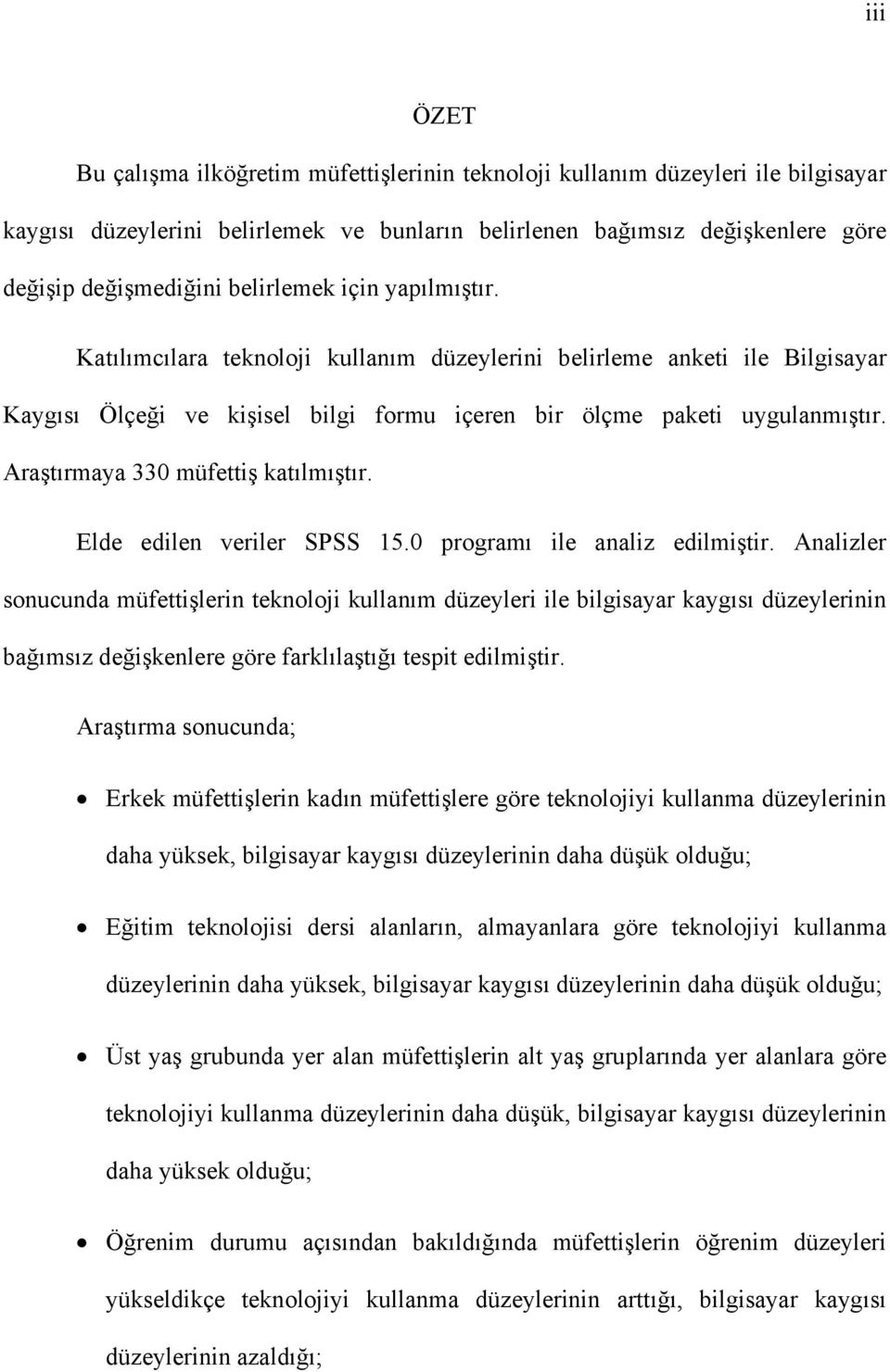 Araştırmaya 330 müfettiş katılmıştır. Elde edilen veriler SPSS 15.0 programı ile analiz edilmiştir.