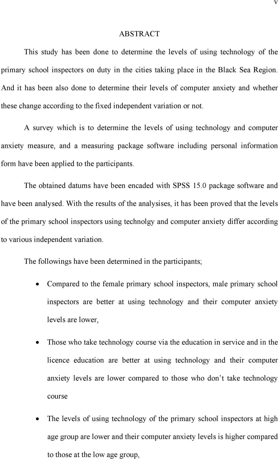 A survey which is to determine the levels of using technology and computer anxiety measure, and a measuring package software including personal information form have been applied to the participants.