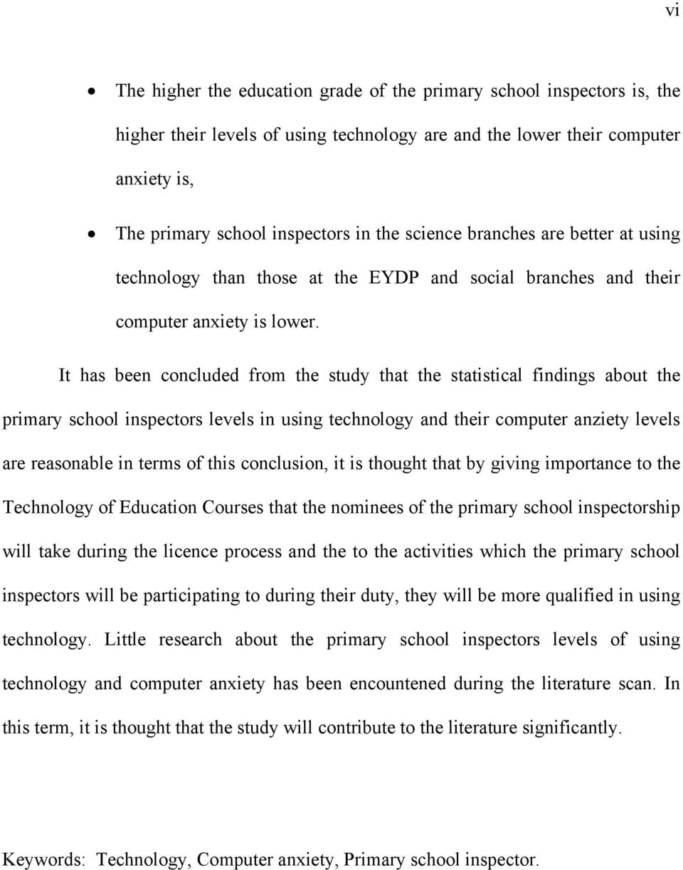 It has been concluded from the study that the statistical findings about the primary school inspectors levels in using technology and their computer anziety levels are reasonable in terms of this