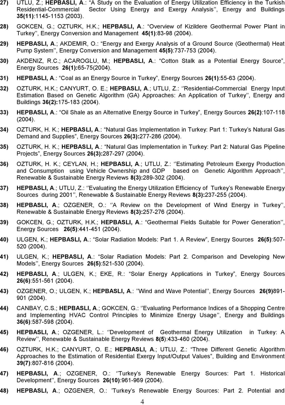 ; OZTURK, H.K.; HEPBASLI, A.: Overview of Kizildere Geothermal Power Plant in Turkey, Energy Conversion and Management 45(1):83-98 (2004). 29) HEPBASLI, A.; AKDEMIR, O.