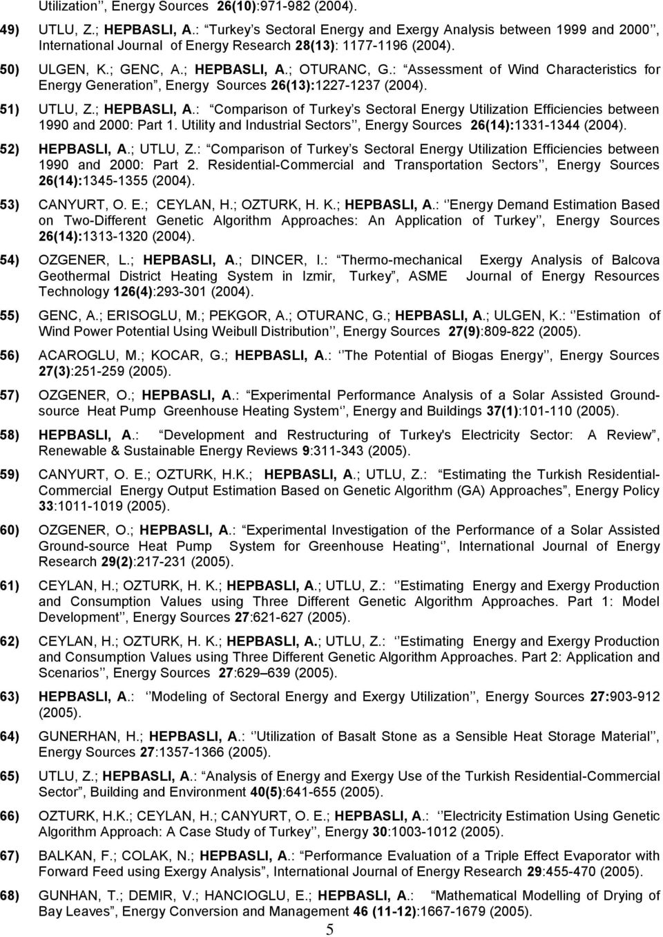 : Assessment of Wind Characteristics for Energy Generation, Energy Sources 26(13):1227-1237 (2004). 51) UTLU, Z.; HEPBASLI, A.