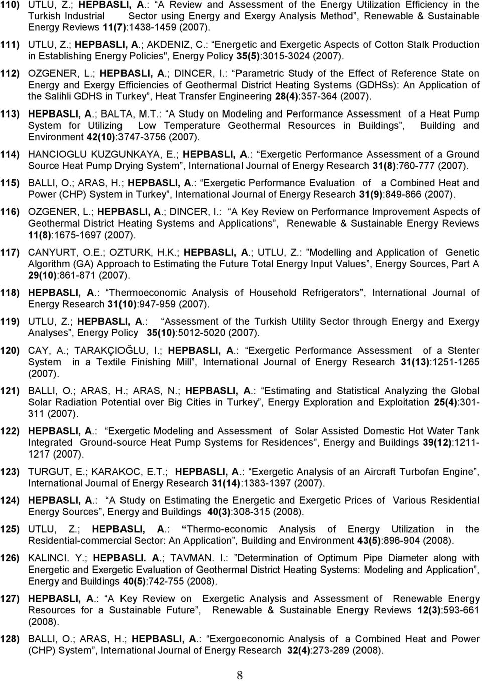 111) UTLU, Z.; HEPBASLI, A.; AKDENIZ, C.: Energetic and Eergetic Aspects of Cotton Stalk Production in Establishing Energy Policies", Energy Policy 35(5):3015-3024 (2007). 112) OZGENER, L.