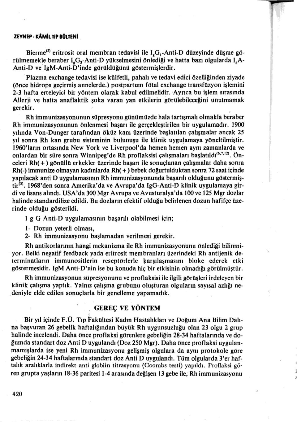 ) postpartum fötal exchange transfüzyon işlemini 2-3 hafta erteleyici bir yöntem ola~ak kabul edilmelidir. 'Ayrıca bu.