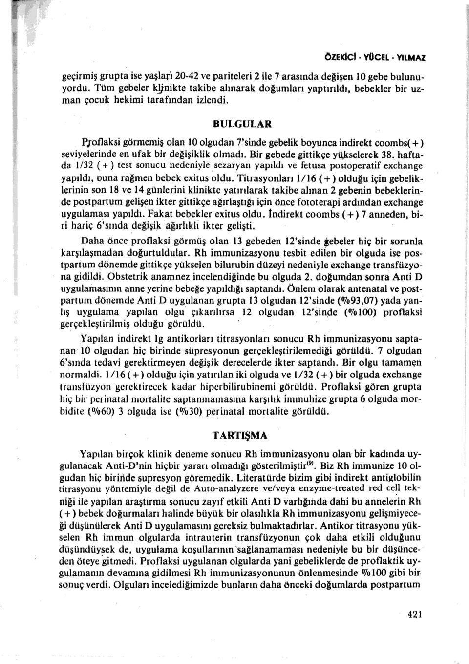 * BULGULAR Pıoflaksi görmemiş olan 0 olgudan 7'sinde gebelik boyunca indirekt coombs( +) seviyelerinde en ufak bir değişiklik olmadı. Bir gebede gittikçe yiijcselerek 38.