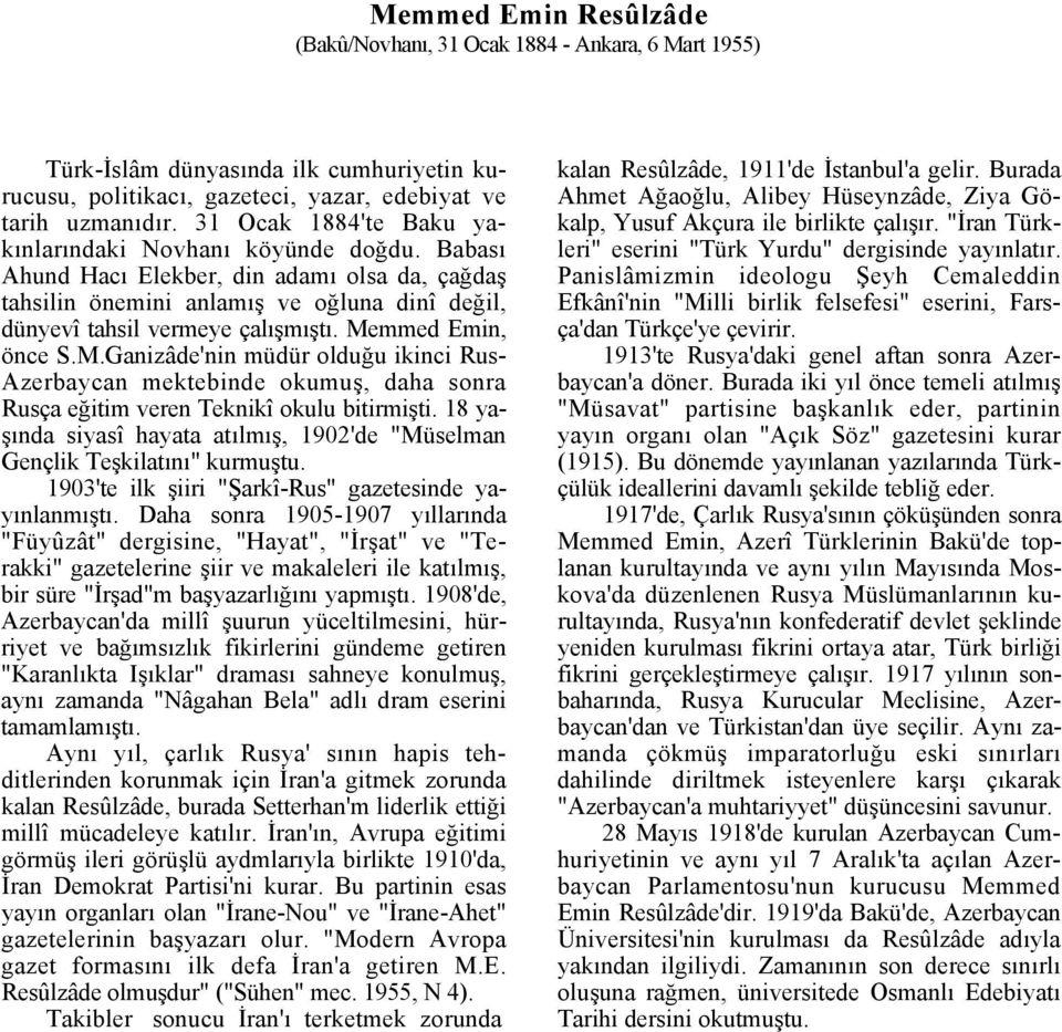 Memmed Emin, önce S.M.Ganizâde'nin müdür olduğu ikinci Rus- Azerbaycan mektebinde okumuş, daha sonra Rusça eğitim veren Teknikî okulu bitirmişti.