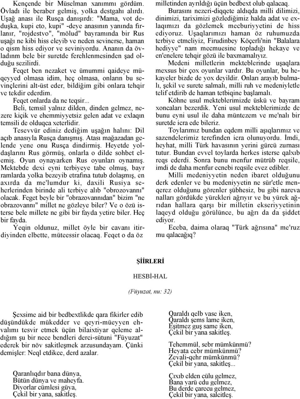 hiss ediyor ve seviniyordu. Ananın da övladınm bele bir suretde ferehlenmesinden şad olduğu sezilirdi.