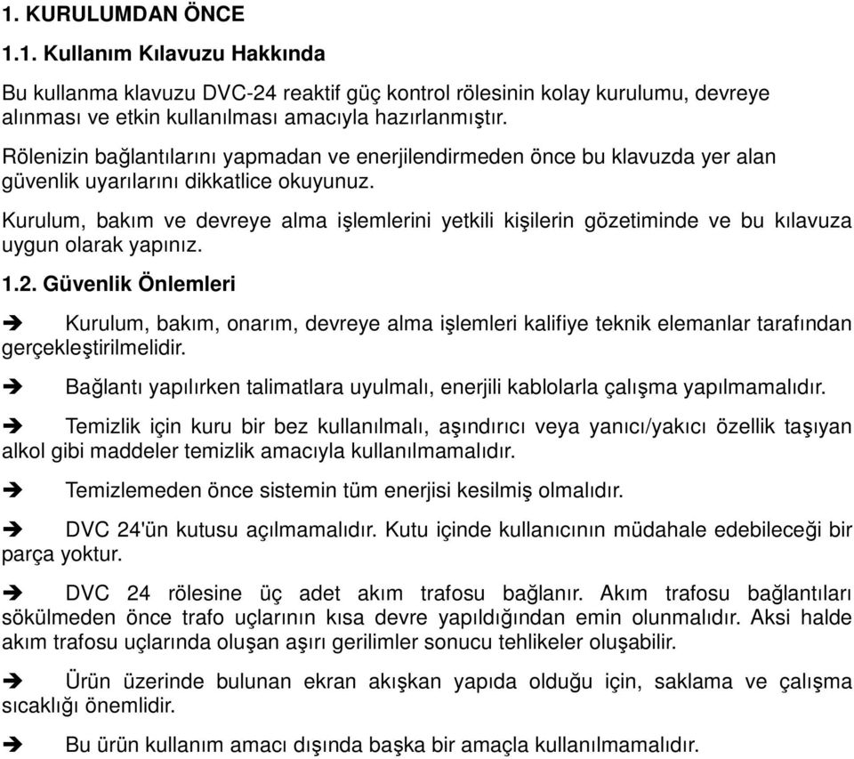 Kurulum, bakım ve devreye alma işlemlerini yetkili kişilerin gözetiminde ve bu kılavuza uygun olarak yapınız. 1.2.