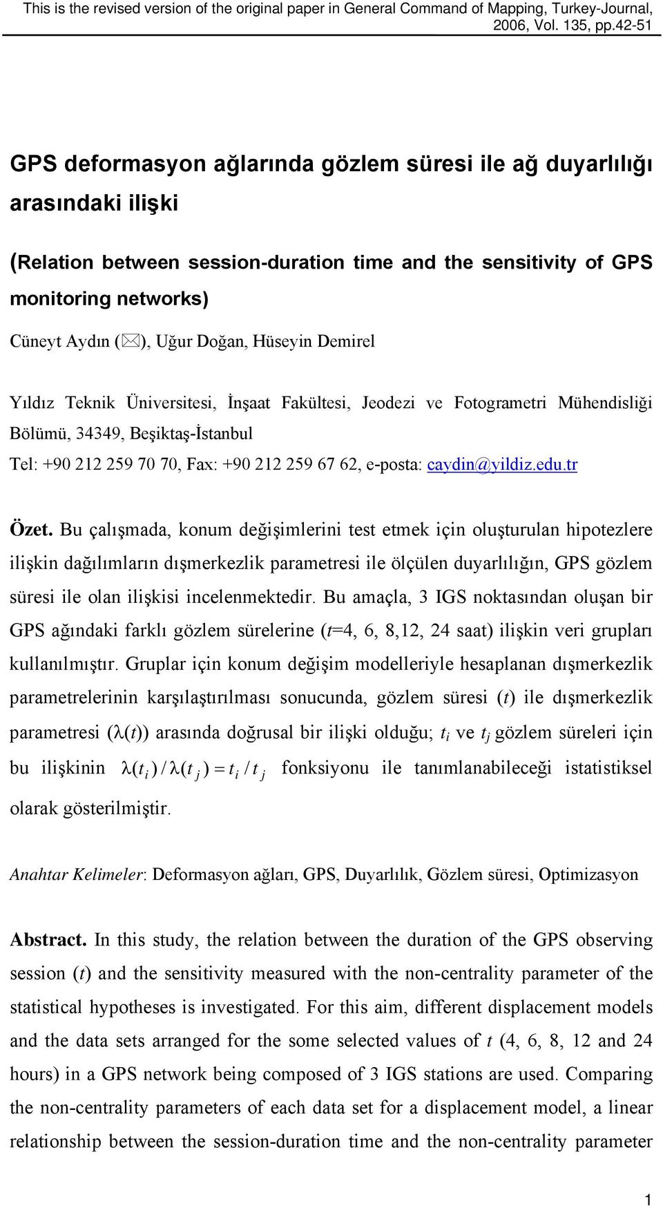 Hüseyin Demirel Yıldız Teknik Üniversitesi, İnşaat Fakültesi, Jeodezi ve Fotogrametri Mühendisliği Bölümü, 34349, Beşiktaş-İstanbul Tel: +90 1 59 70 70, Fa: +90 1 59 67 6, e-posta: caydin@yildiz.edu.