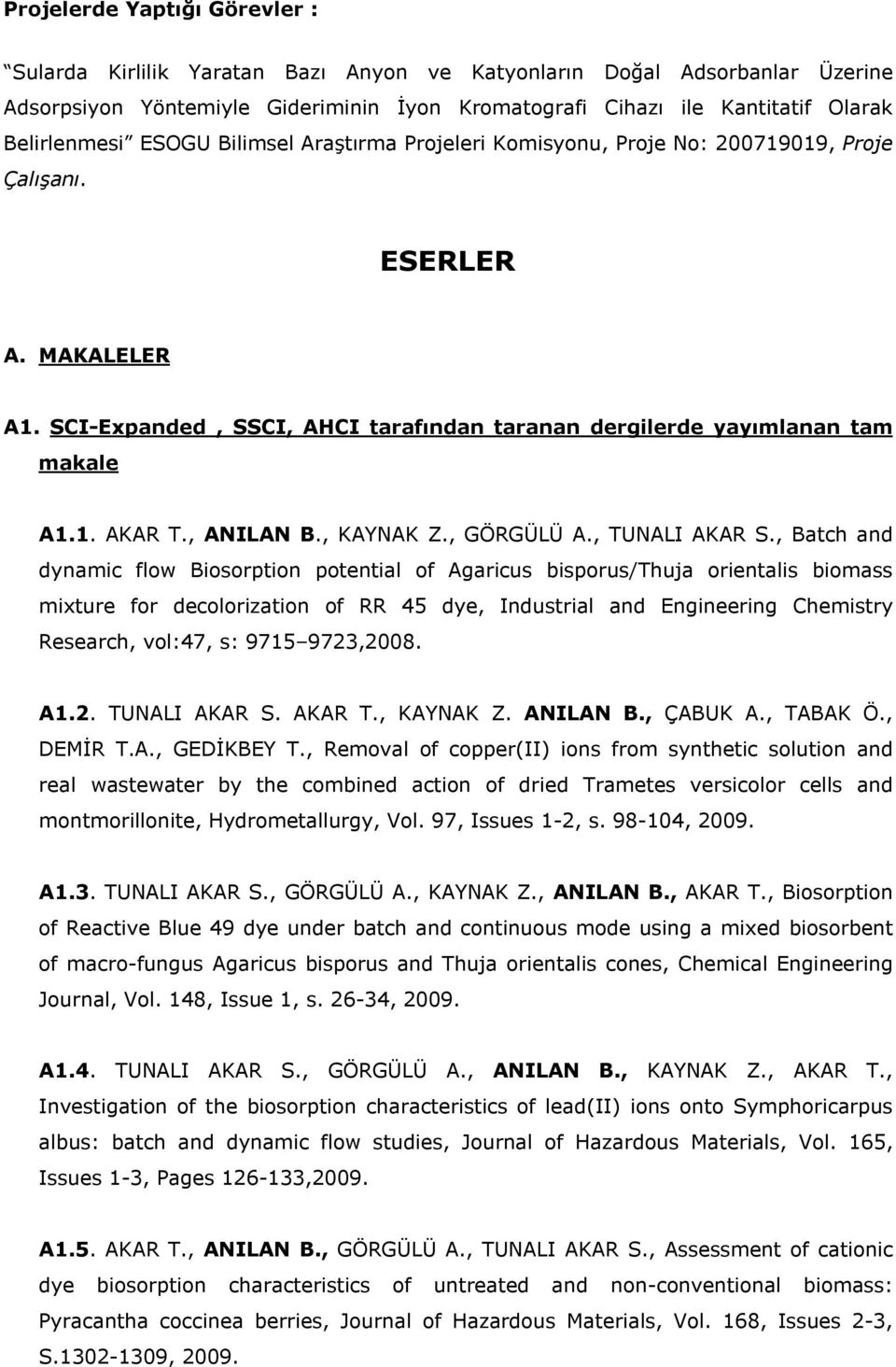 SCI-Expanded, SSCI, AHCI tarafından taranan dergilerde yayımlanan tam makale A1.1. AKAR T., ANILAN B., KAYNAK Z., GÖRGÜLÜ A., TUNALI AKAR S.