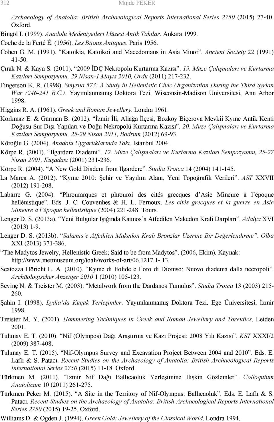 2009 İDÇ Nekropolü Kurtarma Kazısı. 19. Müze Çalışmaları ve Kurtarma Kazıları Sempozyumu, 29 Nisan-1 Mayıs 2010, Ordu (2011) 217-232. Fingerson K. R. (1998).