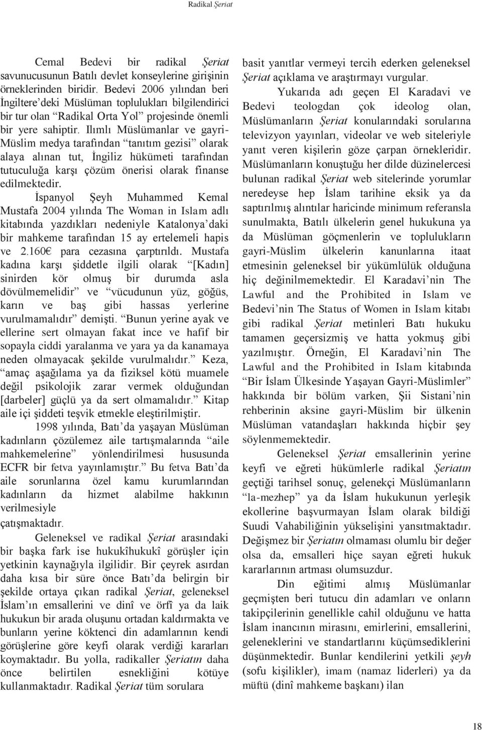 Ilımlı Müslümanlar ve gayri- Müslim medya tarafından tanıtım gezisi olarak alaya alınan tut, İngiliz hükümeti tarafından tutuculuğa karşı çözüm önerisi olarak finanse edilmektedir.