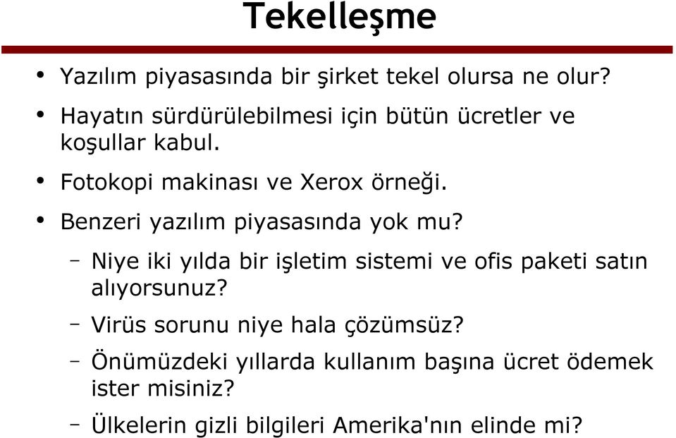 Benzeri yazılım piyasasında yok mu? Niye iki yılda bir işletim sistemi ve ofis paketi satın alıyorsunuz?