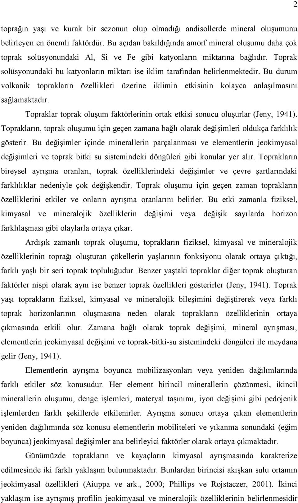 Toprak solüsyonundaki bu katyonların miktarı ise iklim tarafından belirlenmektedir. Bu durum volkanik toprakların özellikleri üzerine iklimin etkisinin kolayca anlaģılmasını sağlamaktadır.