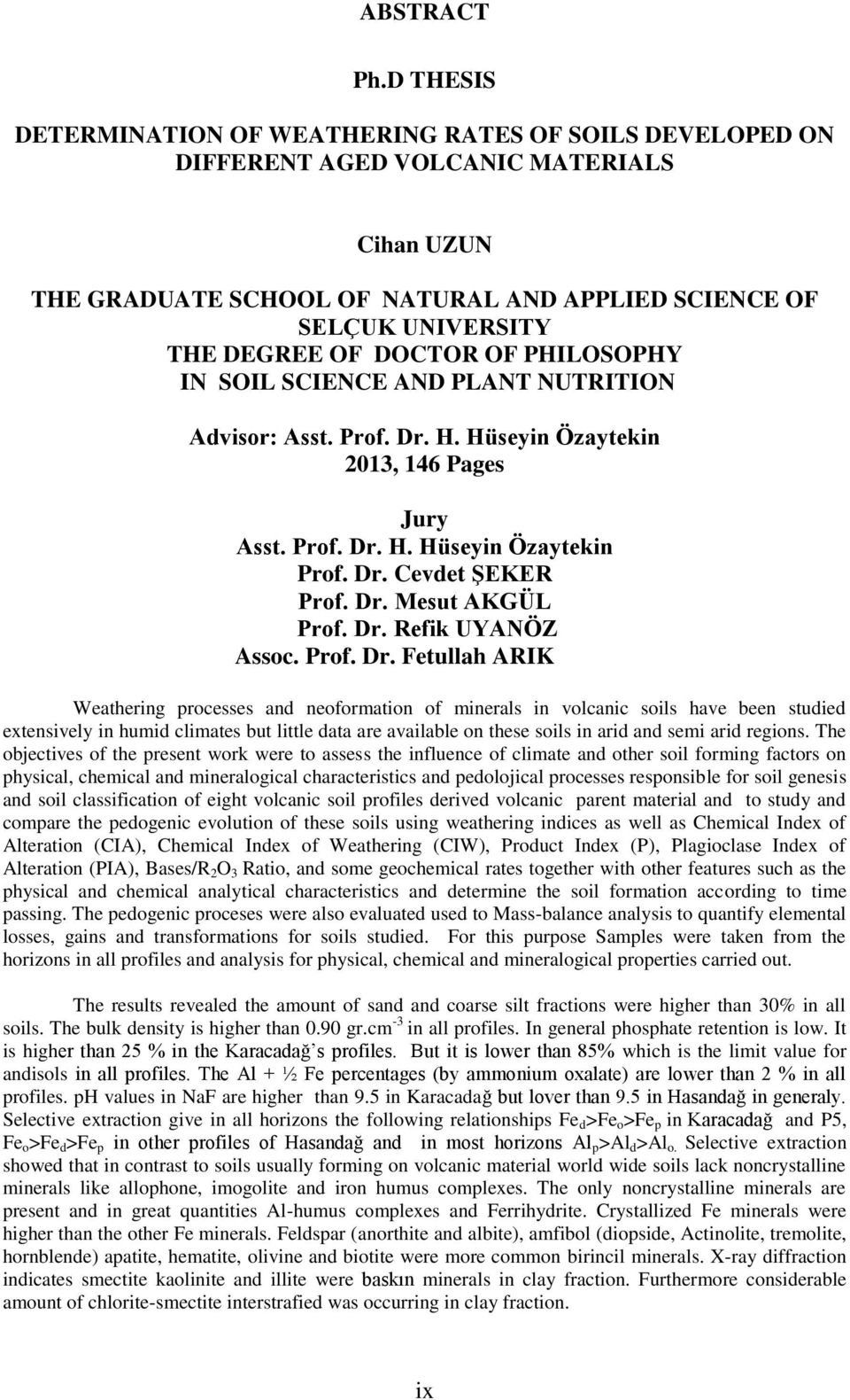 DOCTOR OF PHILOSOPHY IN SOIL SCIENCE AND PLANT NUTRITION Advisor: Asst. Prof. Dr. H. Hüseyin Özaytekin 2013, 146 Pages Jury Asst. Prof. Dr. H. Hüseyin Özaytekin Prof. Dr. Cevdet ġeker Prof. Dr. Mesut AKGÜL Prof.