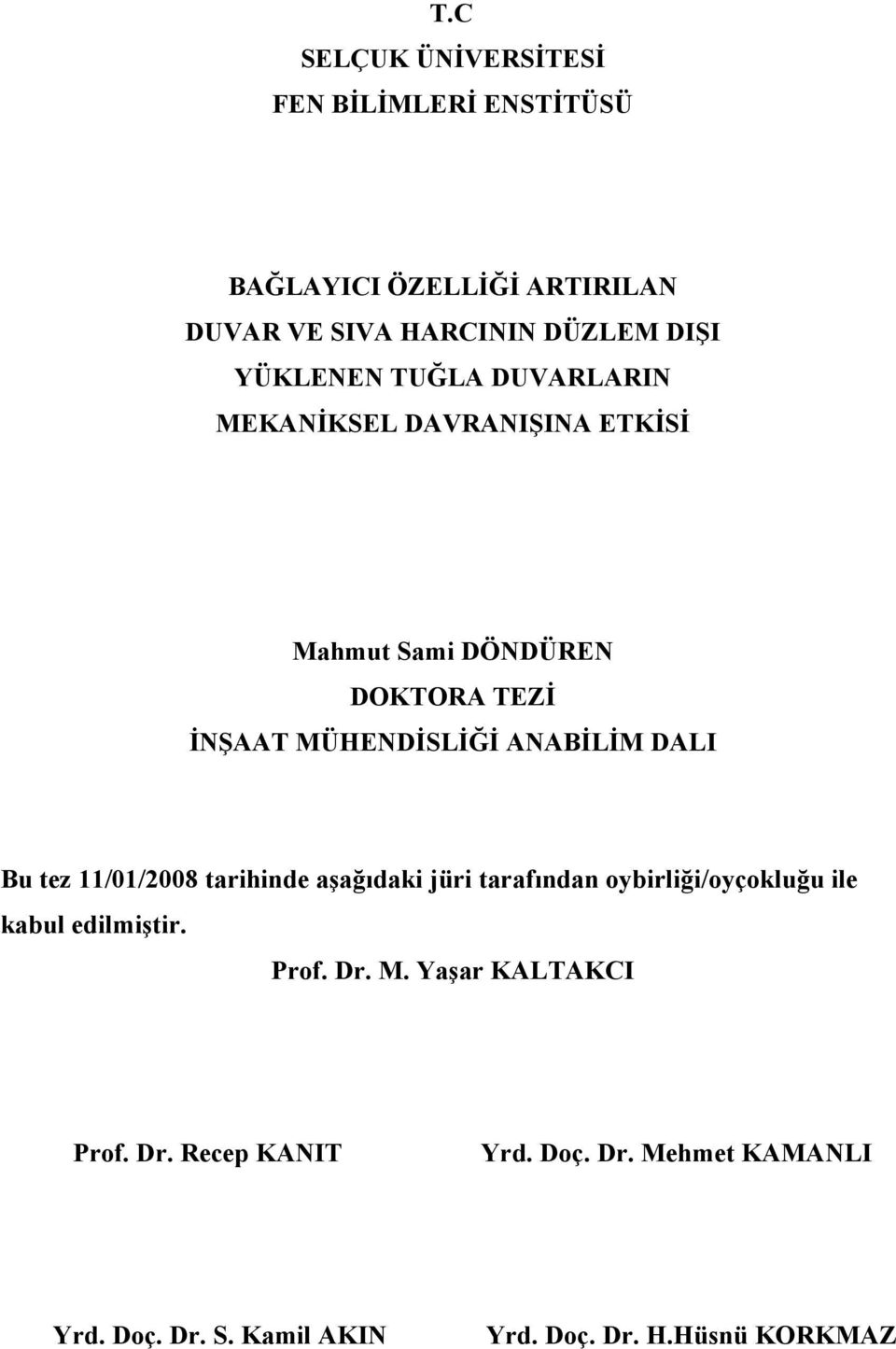 ANABİLİM DALI Bu tez 11/01/2008 tarihinde aşağıdaki jüri tarafından oybirliği/oyçokluğu ile kabul edilmiştir. Prof.