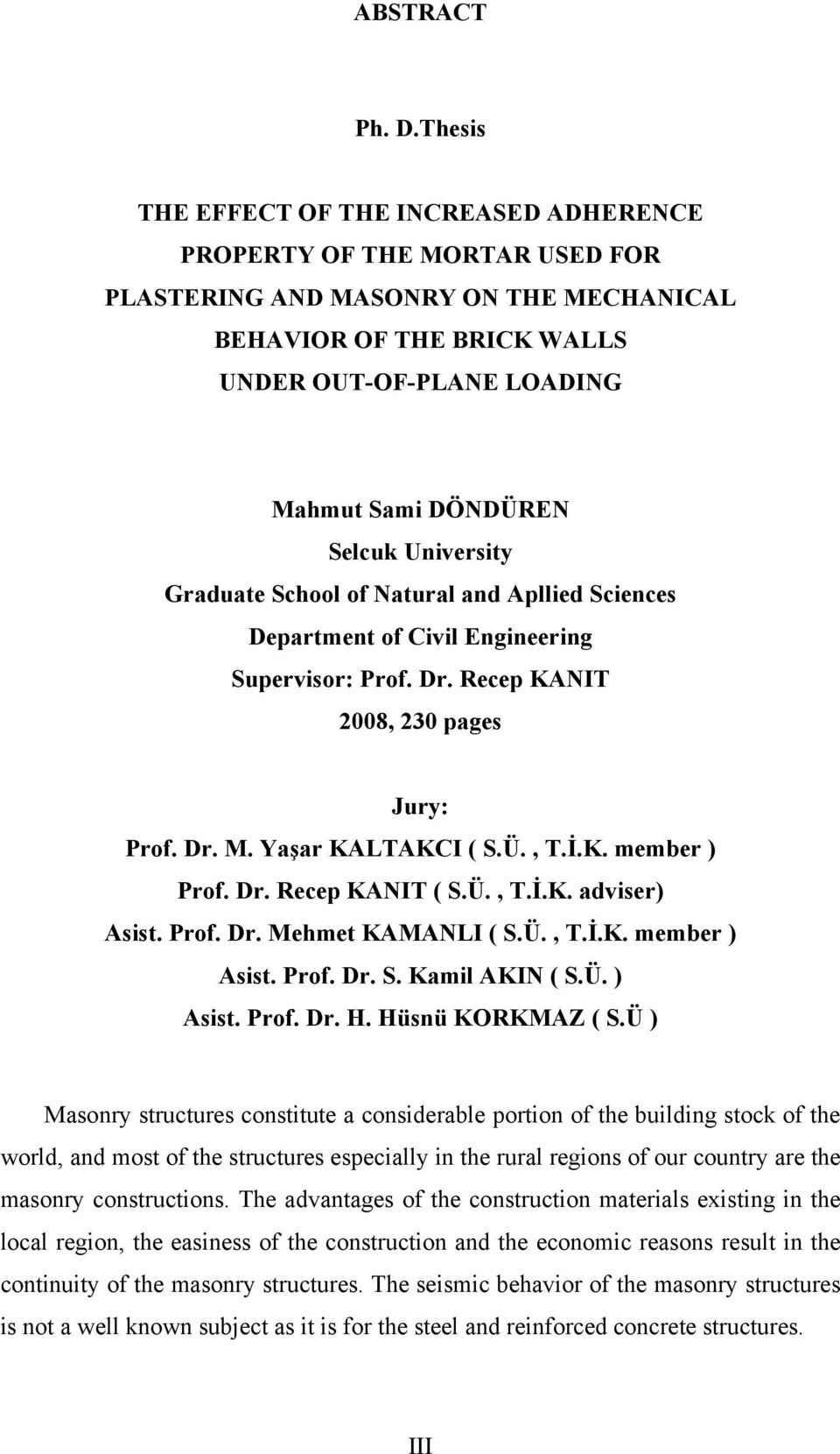 Selcuk University Graduate School of Natural and Apllied Sciences Department of Civil Engineering Supervisor: Prof. Dr. Recep KANIT 2008, 230 pages Jury: Prof. Dr. M. Yaşar KALTAKCI ( S.Ü., T.İ.K. member ) Prof.