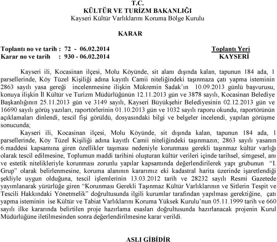 2014 KAYSERİ Kayseri ili, Kocasinan ilçesi, Molu Köyünde, sit alanı dışında kalan, tapunun 184 ada, 1 parsellerinde, Köy Tüzel Kişiliği adına kayıtlı Camii niteliğindeki taşınmaza çatı yapma