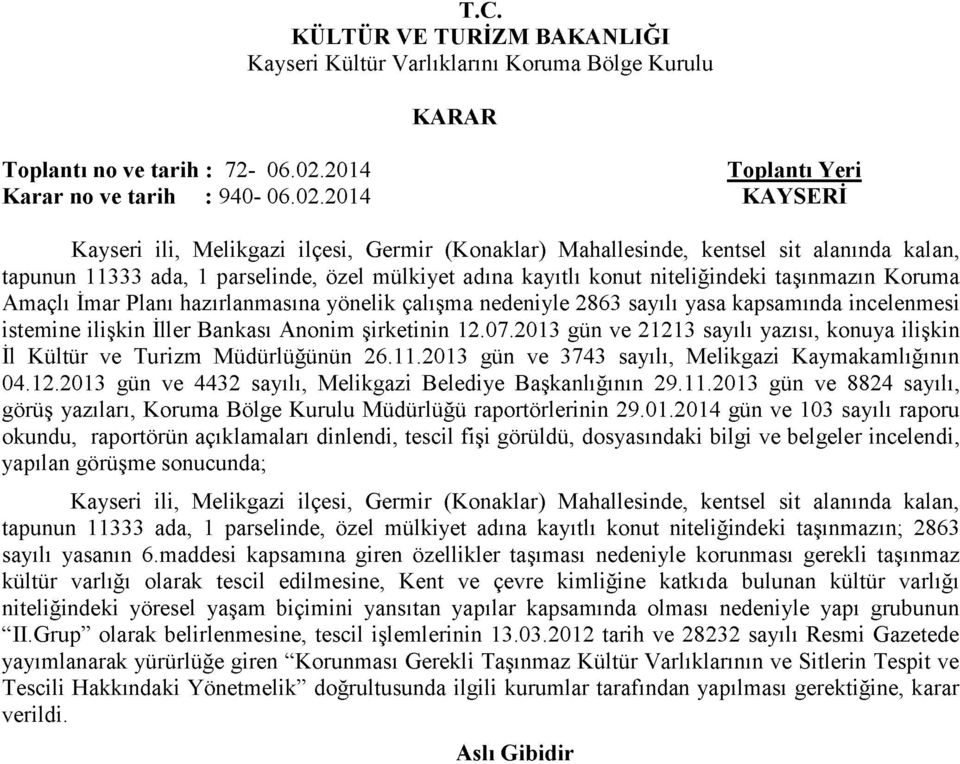 2014 KAYSERİ Kayseri ili, Melikgazi ilçesi, Germir (Konaklar) Mahallesinde, kentsel sit alanında kalan, tapunun 11333 ada, 1 parselinde, özel mülkiyet adına kayıtlı konut niteliğindeki taşınmazın