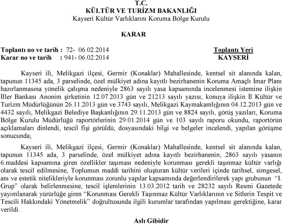 2014 KAYSERİ Kayseri ili, Melikgazi ilçesi, Germir (Konaklar) Mahallesinde, kentsel sit alanında kalan, tapunun 11345 ada, 3 parselinde, özel mülkiyet adına kayıtlı bezirhanenin Koruma Amaçlı İmar