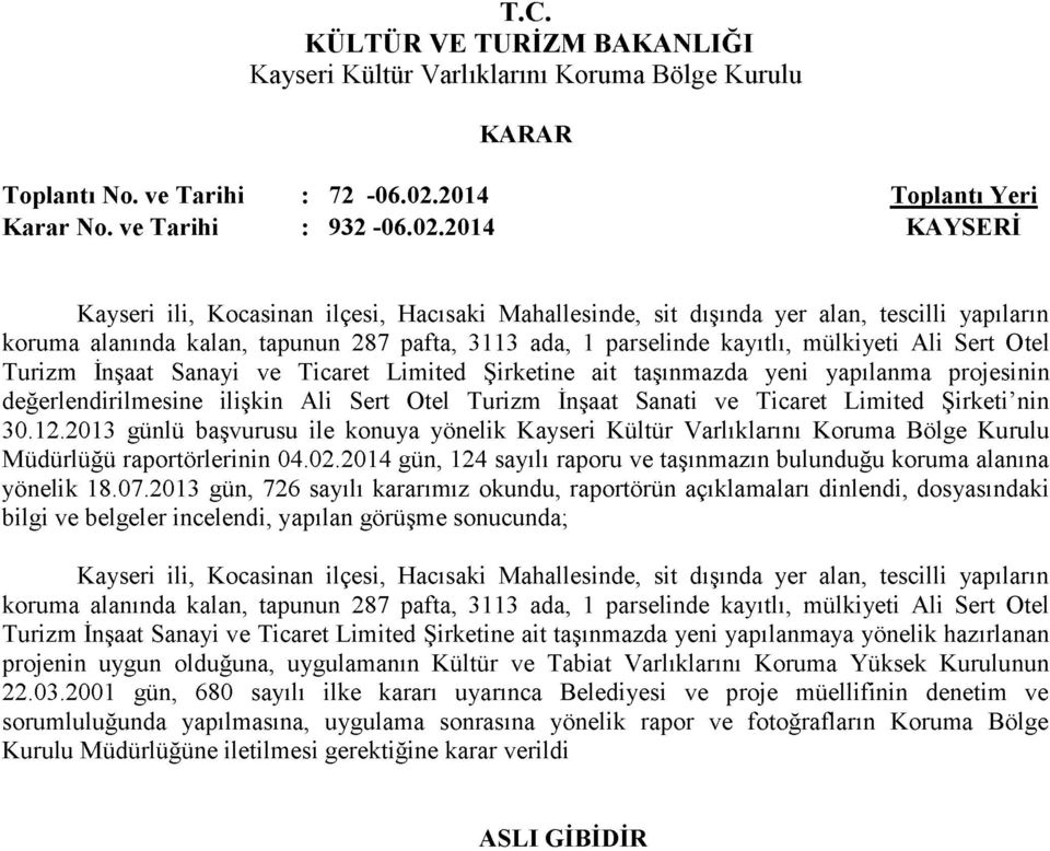 2014 KAYSERİ Kayseri ili, Kocasinan ilçesi, Hacısaki Mahallesinde, sit dışında yer alan, tescilli yapıların koruma alanında kalan, tapunun 287 pafta, 3113 ada, 1 parselinde kayıtlı, mülkiyeti Ali