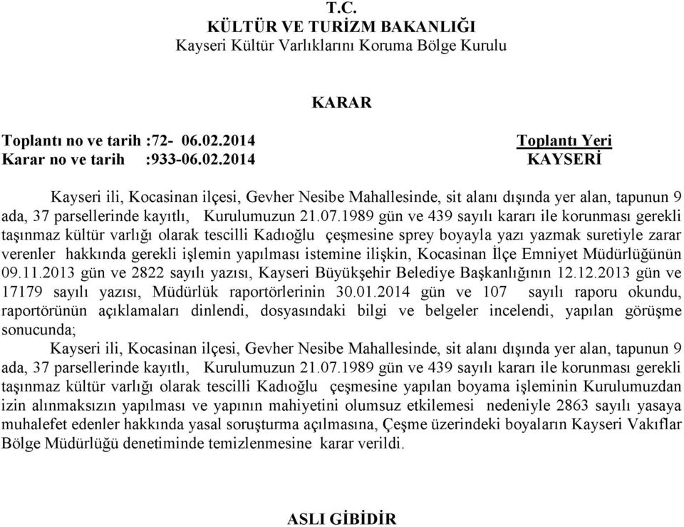 istemine ilişkin, Kocasinan İlçe Emniyet Müdürlüğünün 09.11.2013 gün ve 2822 sayılı yazısı, Kayseri Büyükşehir Belediye Başkanlığının 12.12.2013 gün ve 17179 sayılı yazısı, Müdürlük raportörlerinin 30.