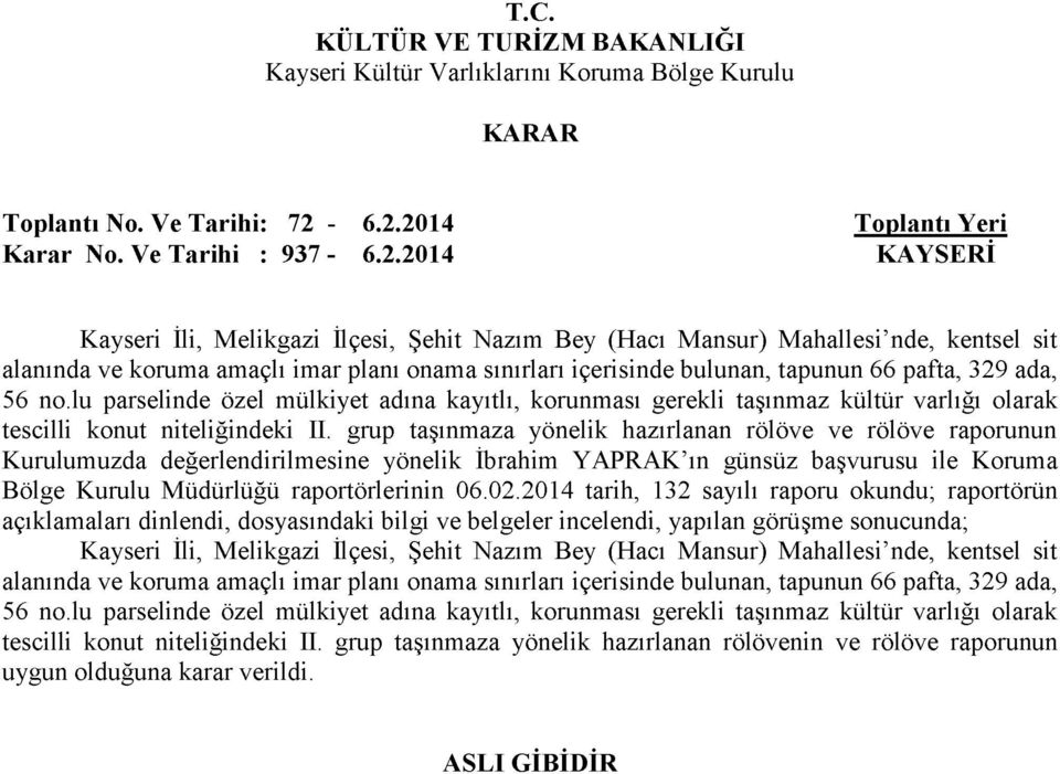 içerisinde bulunan, tapunun 66 pafta, 329 ada, 56 no.lu parselinde özel mülkiyet adına kayıtlı, korunması gerekli taşınmaz kültür varlığı olarak tescilli konut niteliğindeki II.