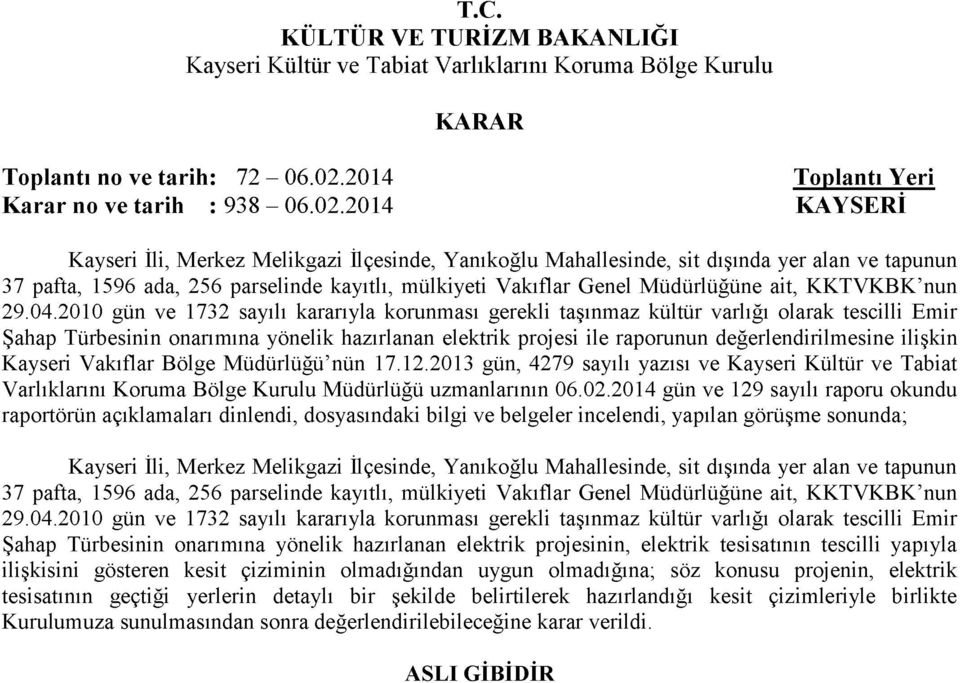 2014 KAYSERİ Kayseri İli, Merkez Melikgazi İlçesinde, Yanıkoğlu Mahallesinde, sit dışında yer alan ve tapunun 37 pafta, 1596 ada, 256 parselinde kayıtlı, mülkiyeti Vakıflar Genel Müdürlüğüne ait,