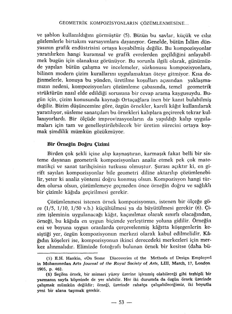 Bu kompozisyonlar yaratihrken hangi kuramsal ve grafik evrelerden geçildigini anlayabilmek bugiin için olanaksiz goriinûyor.