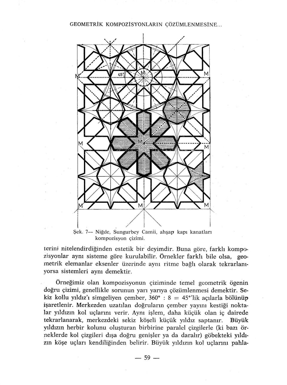 Ôrnegimiz olan kompozisyonun çiziminde temel geometrik ogenin dogru çizimi, genellikle sorunun yari yanya çoziimlenmesi demektir.