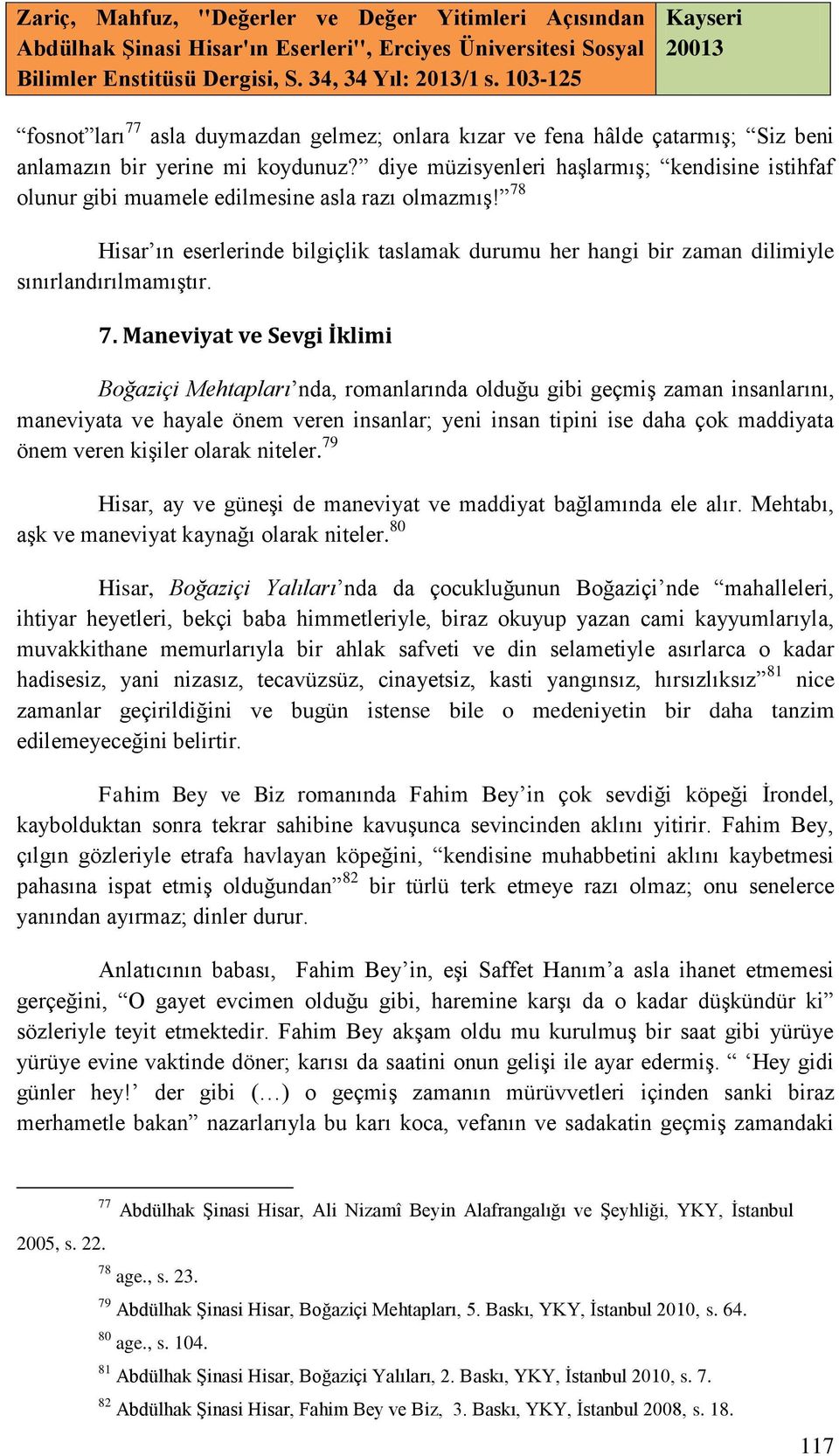 78 Hisar ın eserlerinde bilgiçlik taslamak durumu her hangi bir zaman dilimiyle sınırlandırılmamıştır. 7.