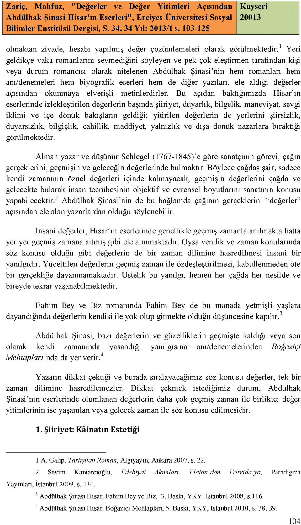 eserleri hem de diğer yazıları, ele aldığı değerler açısından okunmaya elverişli metinlerdirler.