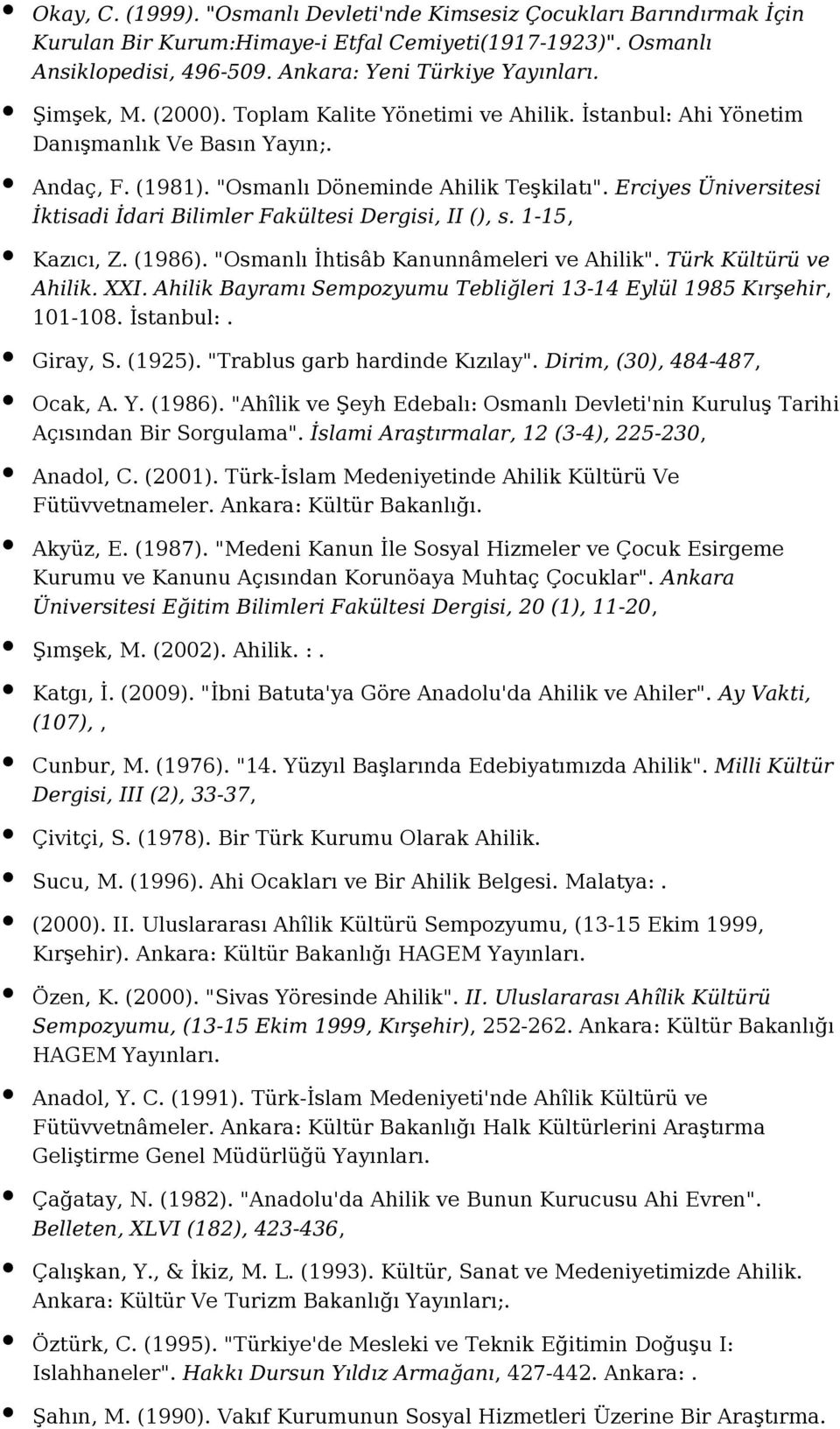 Erciyes Üniversitesi İktisadi İdari Bilimler Fakültesi Dergisi, II (), s. 1-15, Kazıcı, Z. (1986). "Osmanlı İhtisâb Kanunnâmeleri ve Ahilik". Türk Kültürü ve Ahilik. XXI.