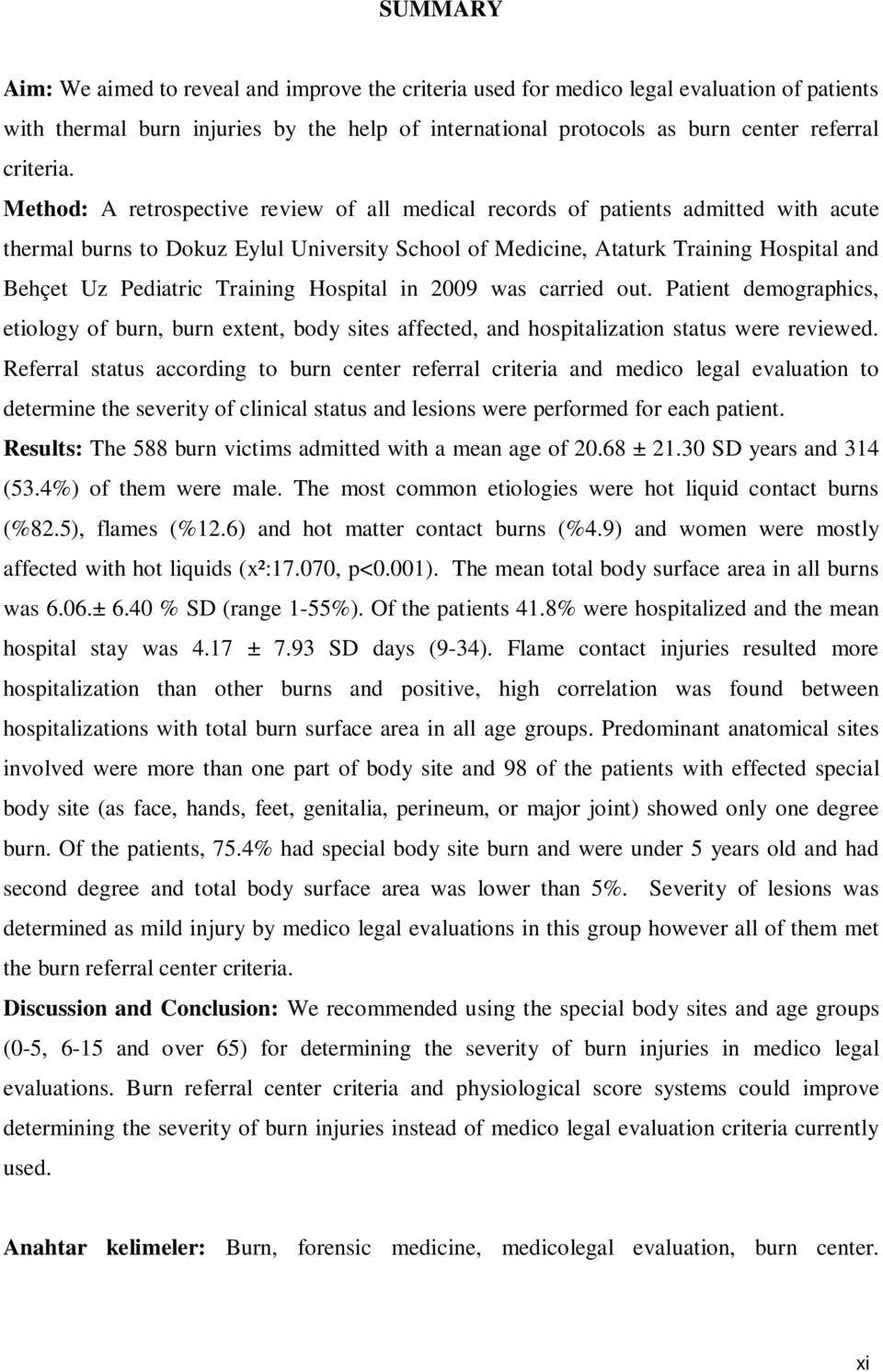 Method: A retrospective review of all medical records of patients admitted with acute thermal burns to Dokuz Eylul University School of Medicine, Ataturk Training Hospital and Behçet Uz Pediatric