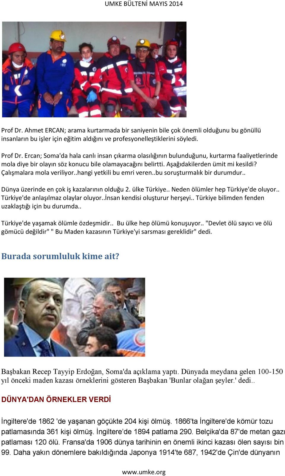 Çalışmalara mola veriliyor..hangi yetkili bu emri veren..bu soruşturmalık bir durumdur.. Dünya üzerinde en çok iş kazalarının olduğu 2. ülke Türkiye.. Neden ölümler hep Türkiye'de oluyor.