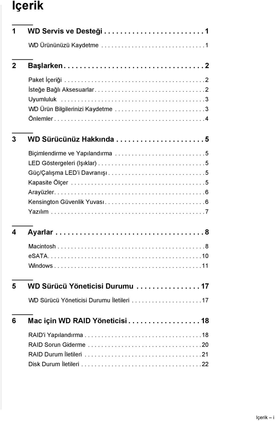 .......................... 3 Önlemler............................................. 4 3 WD Sürücünüz Hakkında...................... 5 Biçimlendirme ve Yapılandırma........................... 5 LED Göstergeleri (Işıklar).