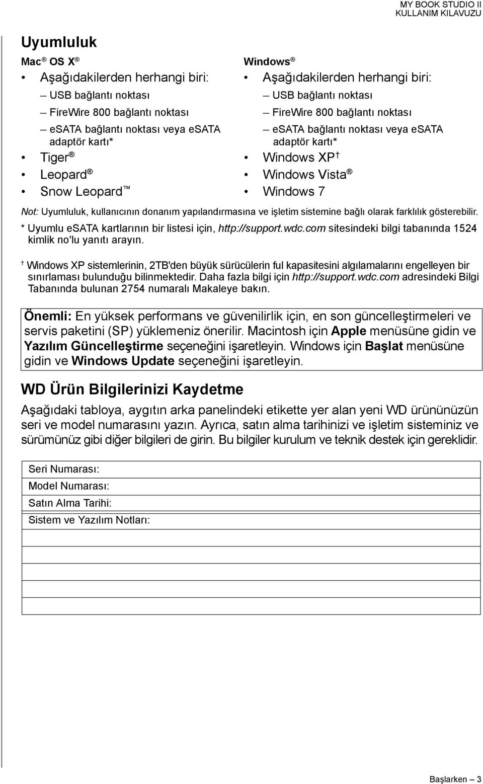 * Uyumlu esata kartlarının bir listesi için, http://support.wdc.com sitesindeki bilgi tabanında 1524 kimlik no'lu yanıtı arayın.