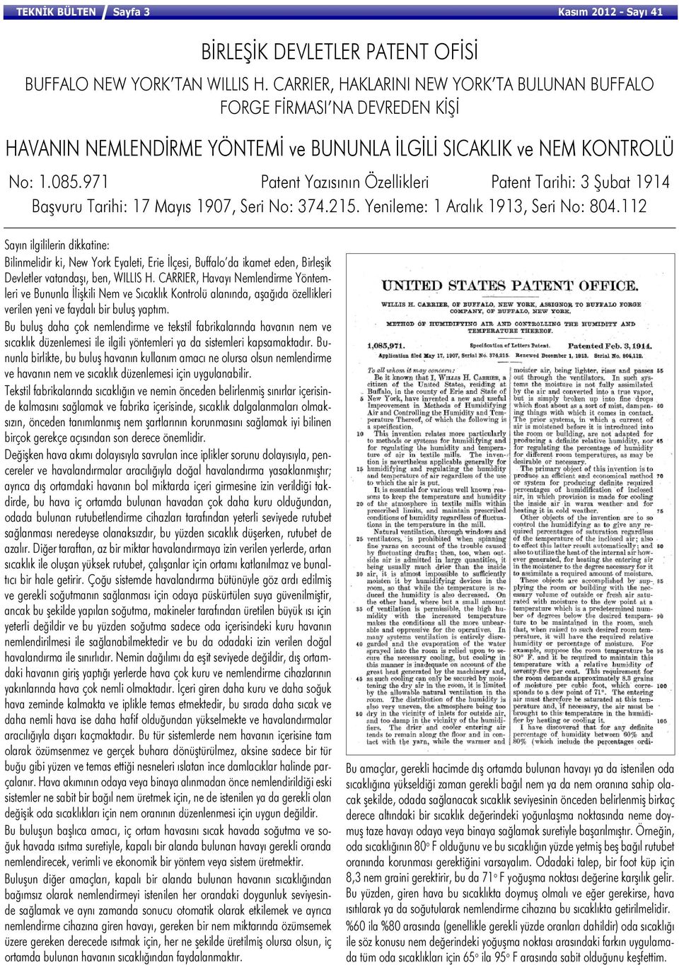 971 Patent Yazısının Özellikleri Patent Tarihi: 3 Şubat 1914 Başvuru Tarihi: 17 Mayıs 1907, Seri No: 374.215. Yenileme: 1 Aralık 1913, Seri No: 804.