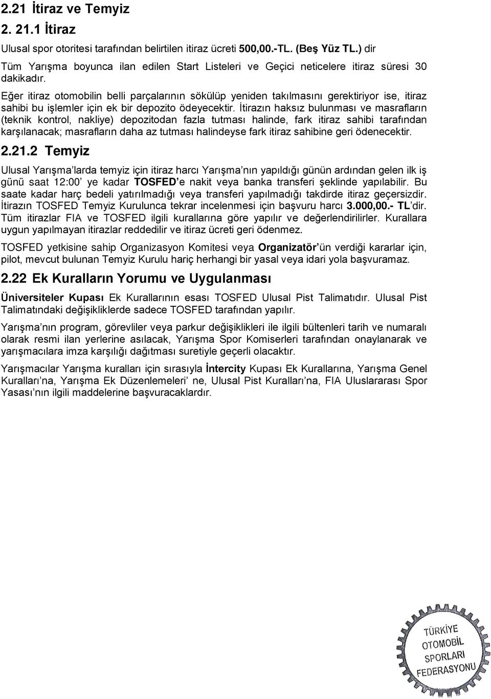 Eğer itiraz otomobilin belli parçalarının sökülüp yeniden takılmasını gerektiriyor ise, itiraz sahibi bu işlemler için ek bir depozito ödeyecektir.